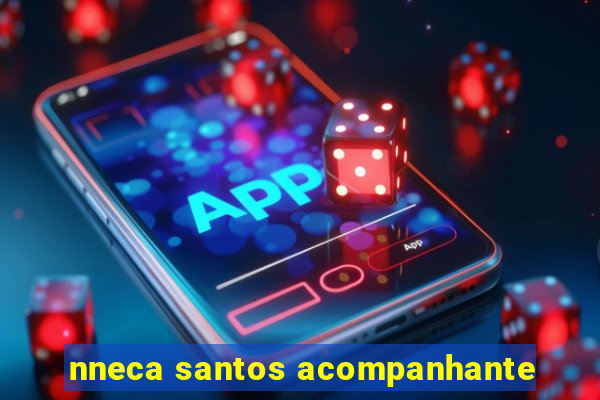 nneca santos acompanhante